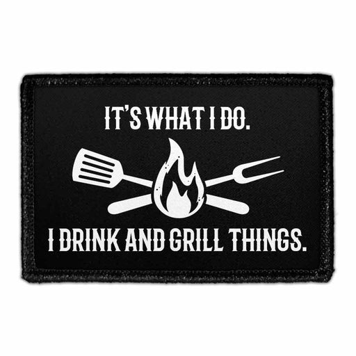 It's What I Do. I Drink And Grill Things. - Removable Patch - Pull Patch - Removable Patches For Authentic Flexfit and Snapback Hats