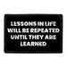 Lessons In Life Will Be Repeated Until They Are Learned - Removable Patch - Pull Patch - Removable Patches For Authentic Flexfit and Snapback Hats