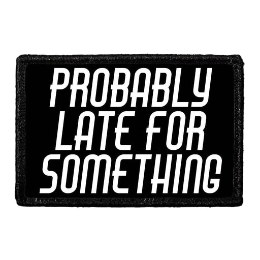 Probably Late For Something - Removable Patch - Pull Patch - Removable Patches For Authentic Flexfit and Snapback Hats