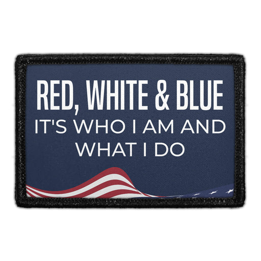 Red, White & Blue - It's Who I Am And What I Do - Removable Patch - Pull Patch - Removable Patches For Authentic Flexfit and Snapback Hats