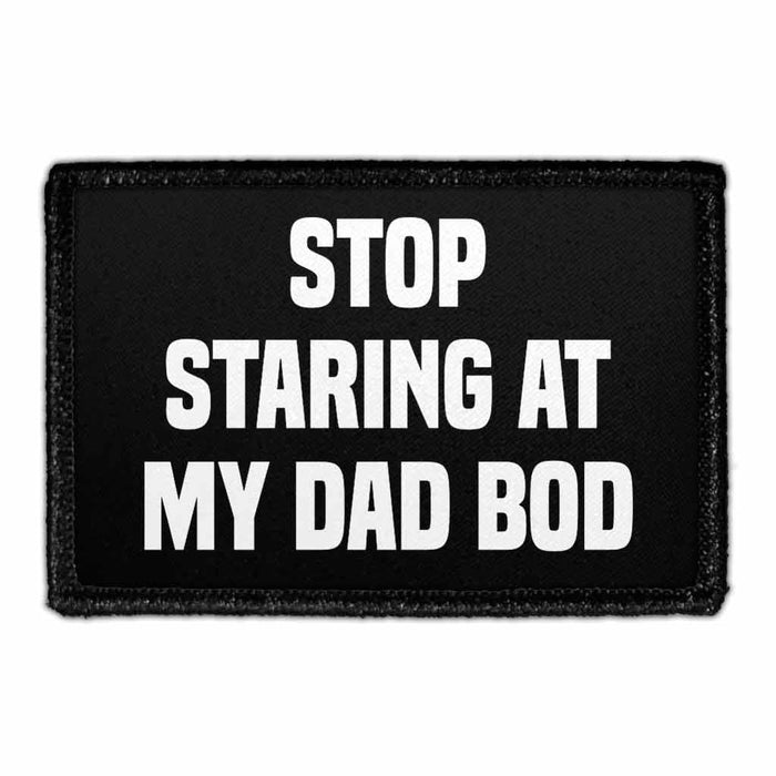 Stop Staring At my Dad Bod - Removable Patch - Pull Patch - Removable Patches For Authentic Flexfit and Snapback Hats