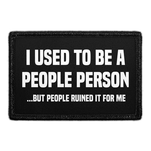 I Used To Be A People Person ...But People Ruined It For Me - Removable Patch - Pull Patch - Removable Patches For Authentic Flexfit and Snapback Hats