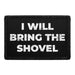 I Will Bring The Shovel - Removable Patch - Pull Patch - Removable Patches For Authentic Flexfit and Snapback Hats
