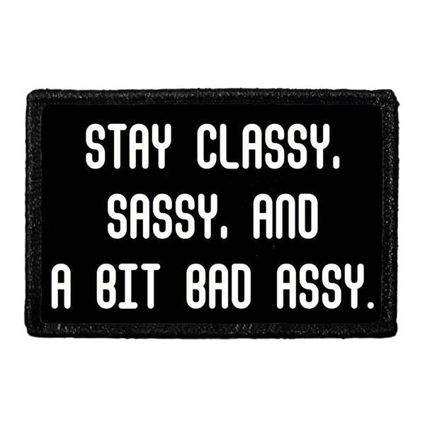 Stay Classy, Sassy, And A Bit Bad Assy. - Removable Patch - Pull Patch - Removable Patches For Authentic Flexfit and Snapback Hats