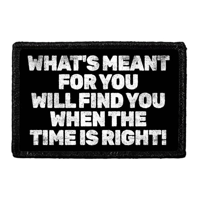 What's Meant For You Will Find You When The Time Is Right! - Removable Patch - Pull Patch - Removable Patches For Authentic Flexfit and Snapback Hats