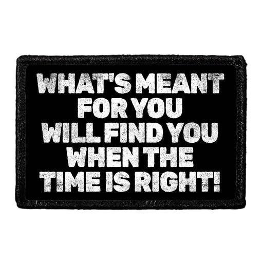 What's Meant For You Will Find You When The Time Is Right! - Removable Patch - Pull Patch - Removable Patches For Authentic Flexfit and Snapback Hats