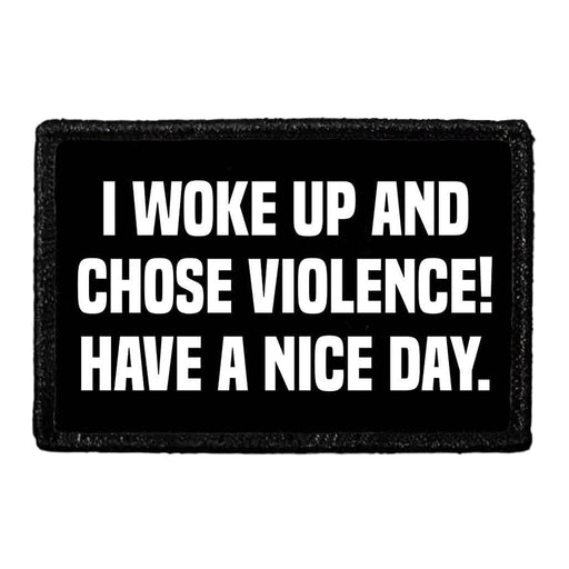 I Woke Up And Chose Violence! Have A Nice Day. - Removable Patch - Pull Patch - Removable Patches For Authentic Flexfit and Snapback Hats
