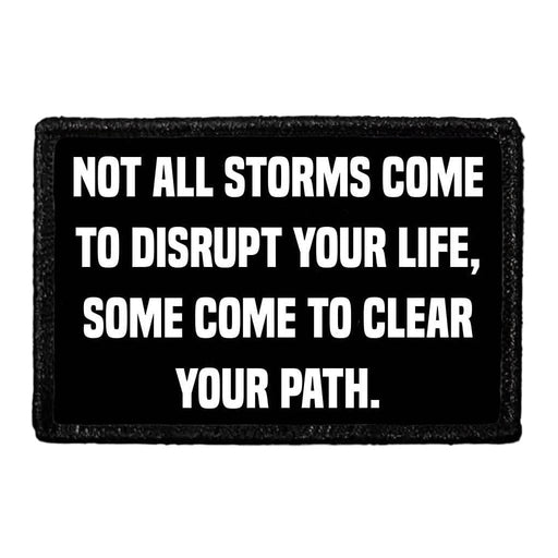 Not All Storms Come To Disrupt Your Life, Some Come To Clear Your Patch. - Removable Patch - Pull Patch - Removable Patches For Authentic Flexfit and Snapback Hats