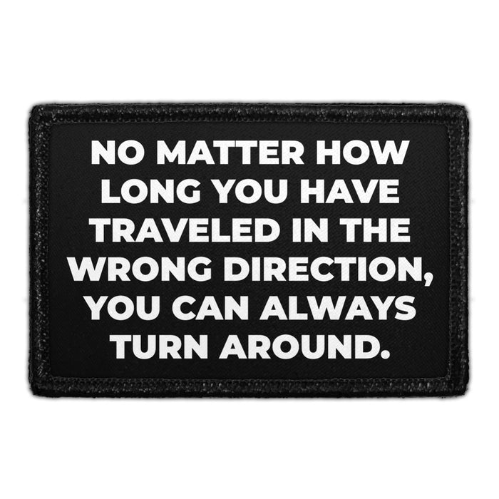 No Matter How Long You Have Traveled In The Wrong Direction, You Can Always Turn Around. - Removable Patch - Pull Patch - Removable Patches For Authentic Flexfit and Snapback Hats