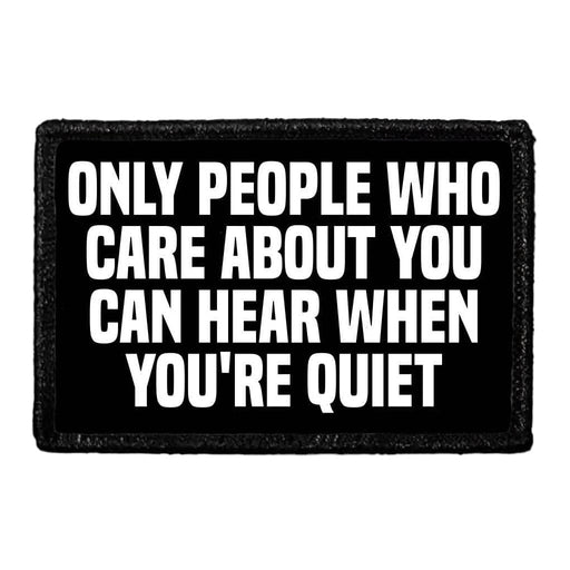 Only People Care About You Can Hear When You're Quiet - Removable Patch - Pull Patch - Removable Patches For Authentic Flexfit and Snapback Hats