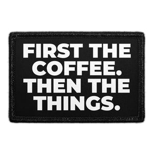 First The Coffee. Then The Things. - Removable Patch - Pull Patch - Removable Patches For Authentic Flexfit and Snapback Hats