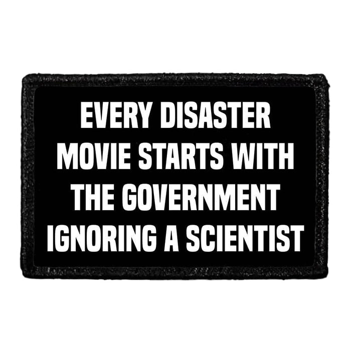 Every Disaster Movie Starts With The Government Ignoring A Scientist - Removable Patch - Pull Patch - Removable Patches That Stick To Your Gear