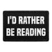 I'd Rather Be Reading - Removable Patch - Pull Patch - Removable Patches That Stick To Your Gear