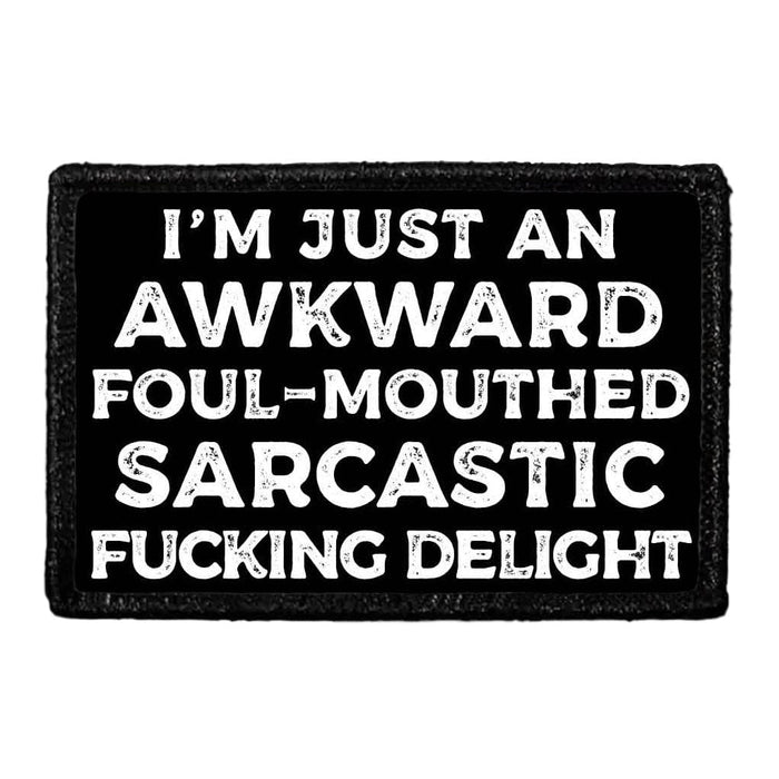 I'm Just An Awkward Foul-Mouthed Sarcastic Fucking Delight - Removable Patch - Pull Patch - Removable Patches That Stick To Your Gear