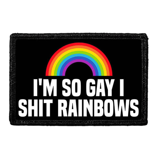 I'm So Gay I Shit Rainbows - Removable Patch - Pull Patch - Removable Patches That Stick To Your Gear