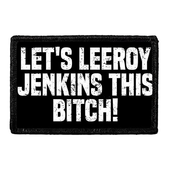 Let's Leeroy Jenkins This Bitch! - Removable Patch - Pull Patch - Removable Patches That Stick To Your Gear
