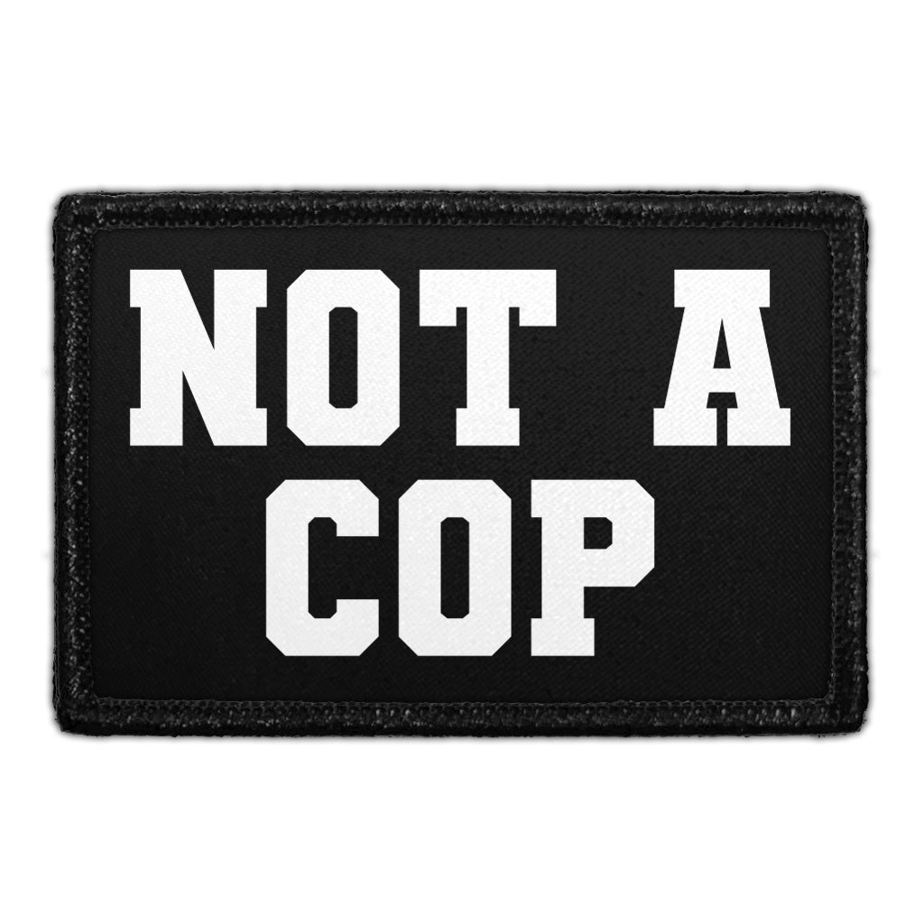 Not A Cop - Removable Patch — Pull Patch - Removable Patches That Stick ...