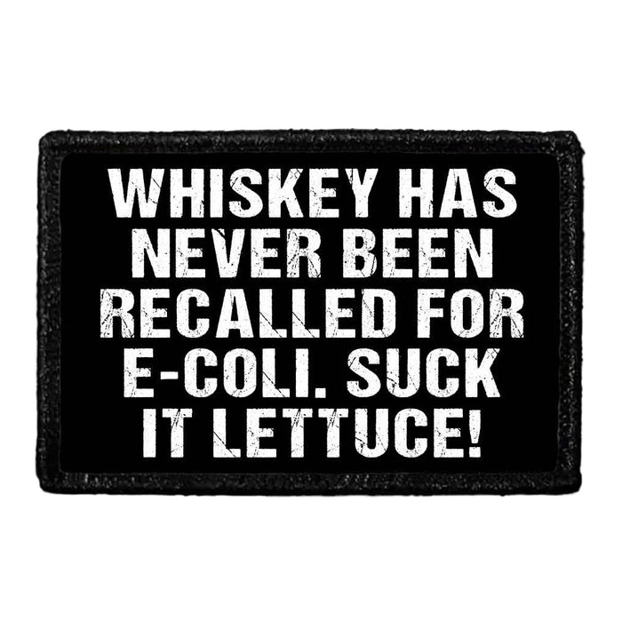 Whiskey Has Never Been Recalled For E-Coli. Suck It Lettuce! - Removable Patch - Pull Patch - Removable Patches That Stick To Your Gear