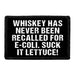 Whiskey Has Never Been Recalled For E-Coli. Suck It Lettuce! - Removable Patch - Pull Patch - Removable Patches That Stick To Your Gear