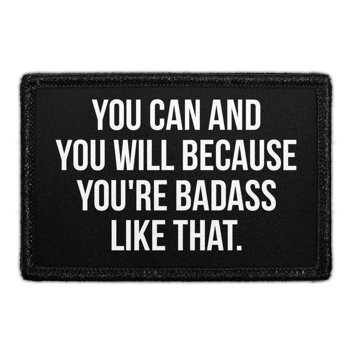 You Can And You Will Because You're Badass Like That. - Removable Patch - Pull Patch - Removable Patches That Stick To Your Gear