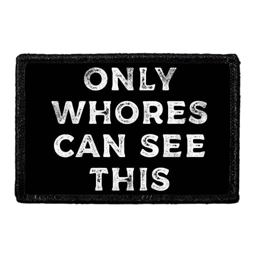 Only Whores Can See This - Removable Patch - Pull Patch - Removable Patches That Stick To Your Gear