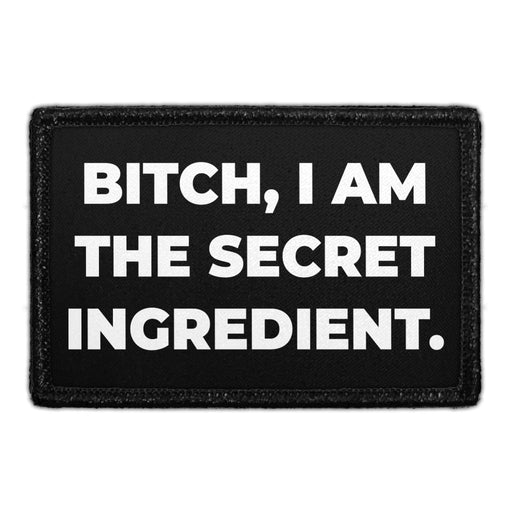 Bitch, I Am The Secret Ingredient. - Removable Patch - Pull Patch - Removable Patches That Stick To Your Gear