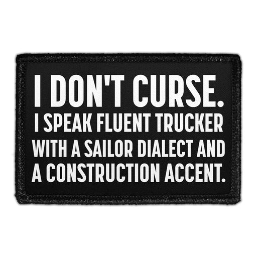 I Dont Curse I Speak Fluent Trucker With A Sailor Dialect And A Construction Accent - Removable Patch - Pull Patch - Removable Patches That Stick To Your Gear