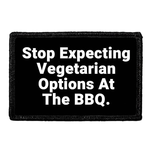 Stop Expecting Vegetarian Options At The BBQ - Removable Patch - Pull Patch - Removable Patches That Stick To Your Gear