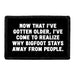 Now That I've Gotten Older, I've Come To Realize Why Bigfoot Stays Away From People. - Removable Patch - Pull Patch - Removable Patches That Stick To Your Gear