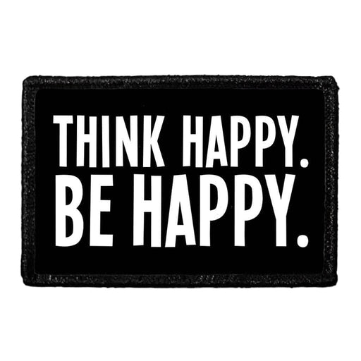 Think Happy. Be Happy. - Removable Patch - Pull Patch - Removable Patches That Stick To Your Gear