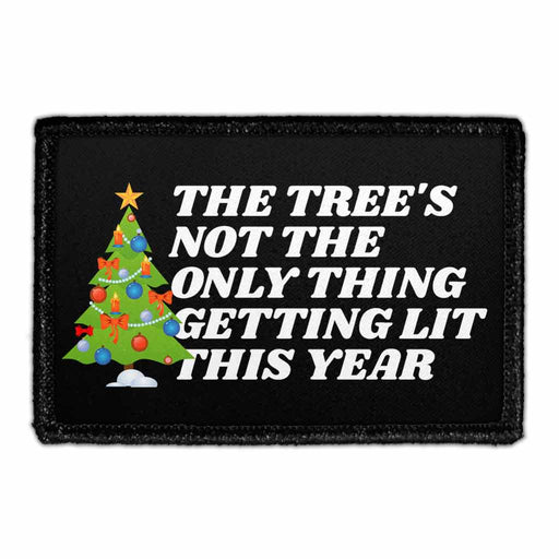 The Tree's Not The Only Thing Getting Lit This Year - Removable Patch - Pull Patch - Removable Patches That Stick To Your Gear