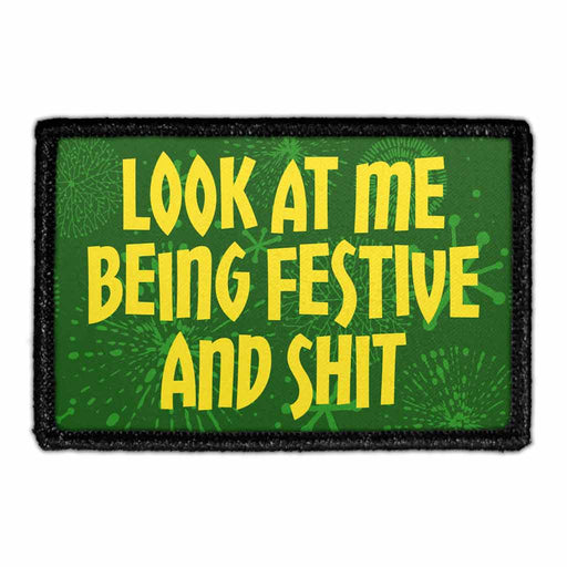 Look At Me Being Festive And Shit - Removable Patch - Pull Patch - Removable Patches That Stick To Your Gear