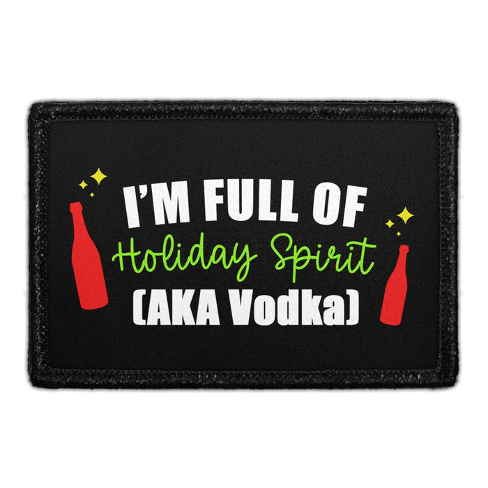 I'm Full Of Holiday Spirit (AKA Vodka) - Removable Patch - Pull Patch - Removable Patches That Stick To Your Gear