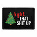 Light That Shit Up - Removable Patch - Pull Patch - Removable Patches That Stick To Your Gear