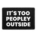 It's Too Peopley Outside - Removable Patch - Pull Patch - Removable Patches That Stick To Your Gear