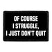 Of Course I Struggle, I Just Don't Quit - Removable Patch - Pull Patch - Removable Patches That Stick To Your Gear