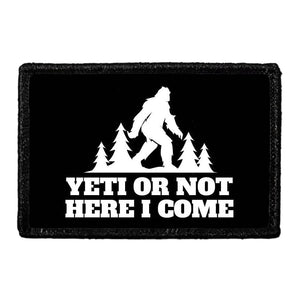 Yeti Or Not Here I Come - Removable Patch - Pull Patch - Removable Patches That Stick To Your Gear
