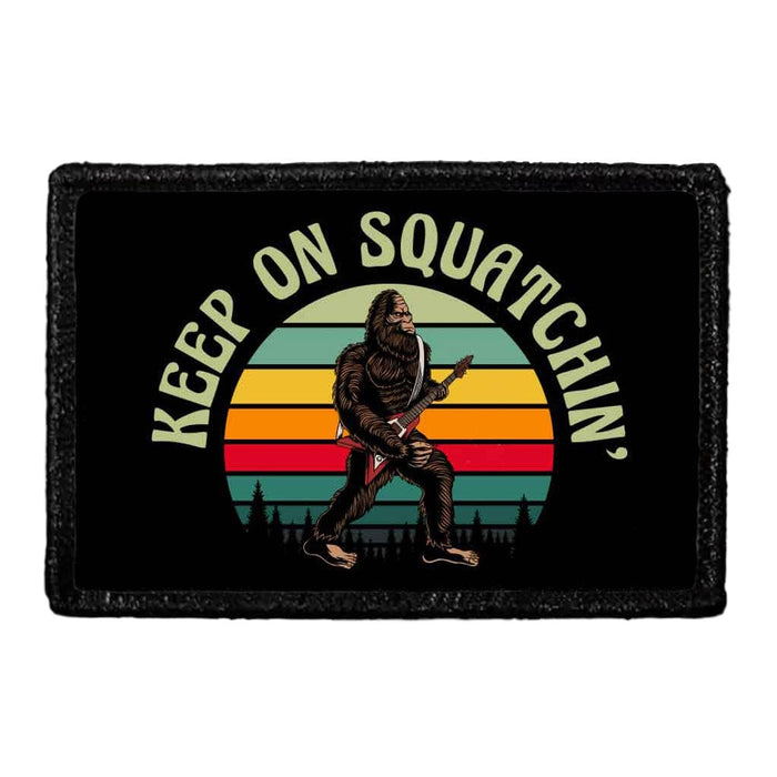Keep On Squatchin' - Removable Patch - Pull Patch - Removable Patches That Stick To Your Gear