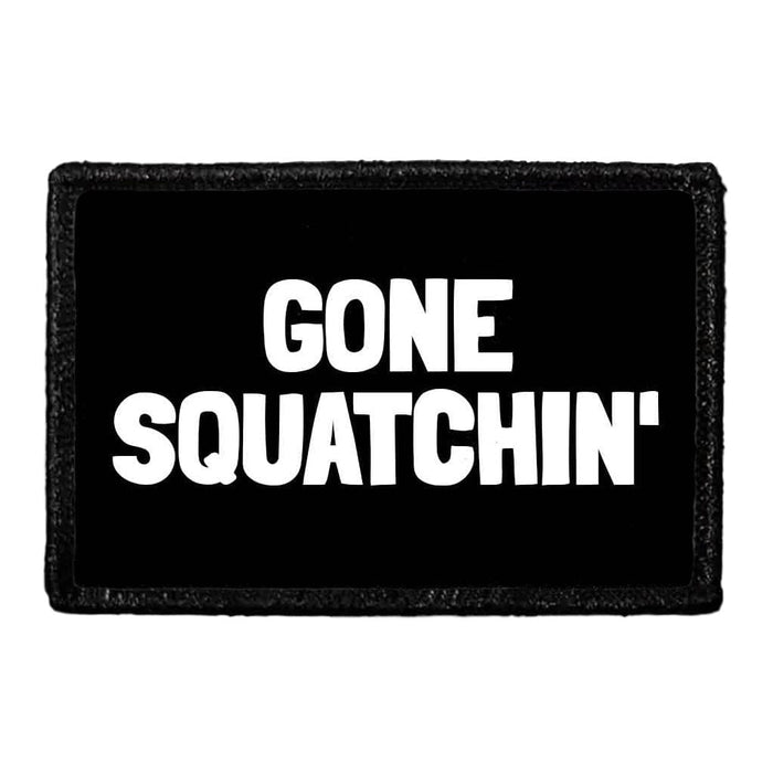 Gone Squatchin' - Removable Patch - Pull Patch - Removable Patches That Stick To Your Gear