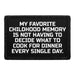 My Favorite Childhood Memory Is Not Having To Decide What To Cook For Dinner Every Single Day. - Removable Patch - Pull Patch - Removable Patches That Stick To Your Gear