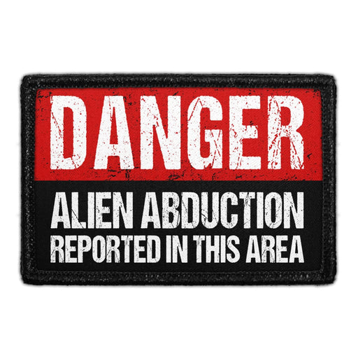 Danger Alien Abduction Reported In This Area - Removable Patch - Pull Patch - Removable Patches That Stick To Your Gear