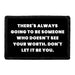 There's Always Going To Be Someone Who Doesn't See Your Worth. Don't Let It Be You - Removable Patch - Pull Patch - Removable Patches That Stick To Your Gear