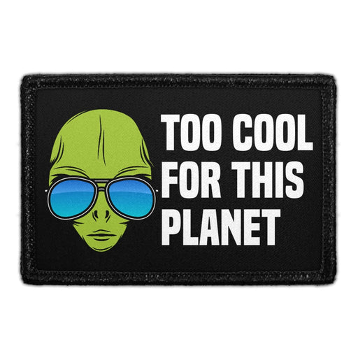 Too Cool For This Planet - Alien Wearing Shades - Removable Patch - Pull Patch - Removable Patches That Stick To Your Gear