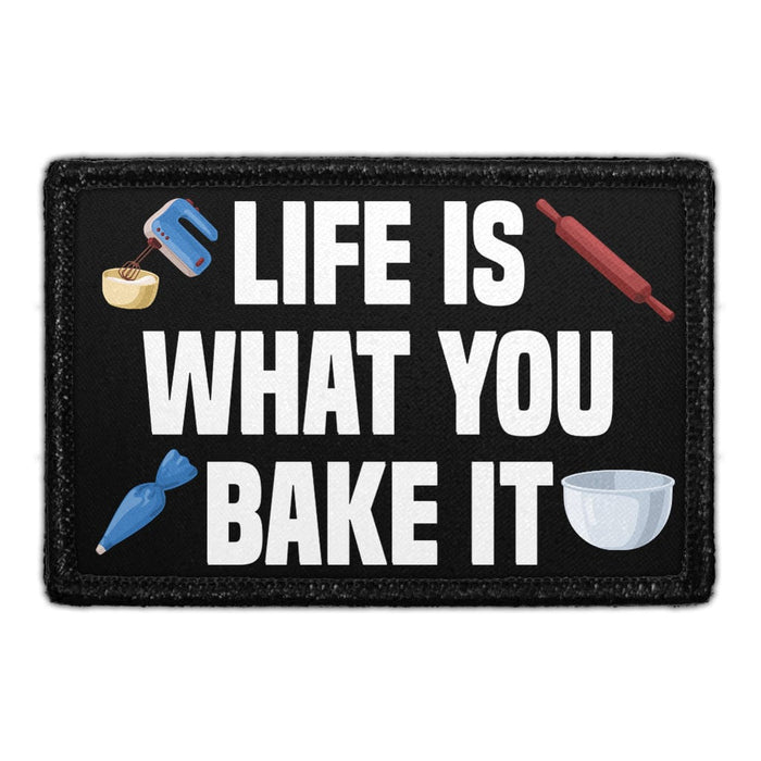 Life Is What You Bake It - Removable Patch - Pull Patch - Removable Patches That Stick To Your Gear