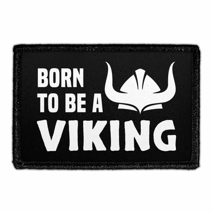 Born To Be A Viking - Removable Patch - Pull Patch - Removable Patches That Stick To Your Gear