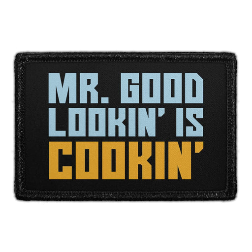 Mr. Good Lookin' Is Cookin' - Removable Patch - Pull Patch - Removable Patches That Stick To Your Gear