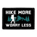 Hike More Worry Less - Removable Patch - Pull Patch - Removable Patches That Stick To Your Gear