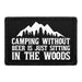Camping Without Beer Is Just Sitting In The Woods - Removable Patch - Pull Patch - Removable Patches That Stick To Your Gear