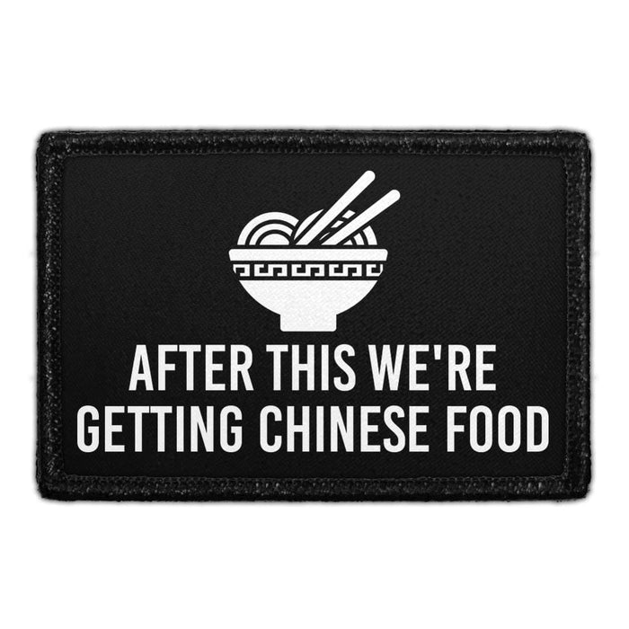 After This We're Getting Chinese Food - Removable Patch - Pull Patch - Removable Patches That Stick To Your Gear