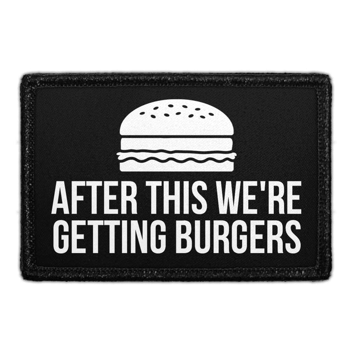 After This We're Getting Burgers - Removable Patch - Pull Patch - Removable Patches That Stick To Your Gear